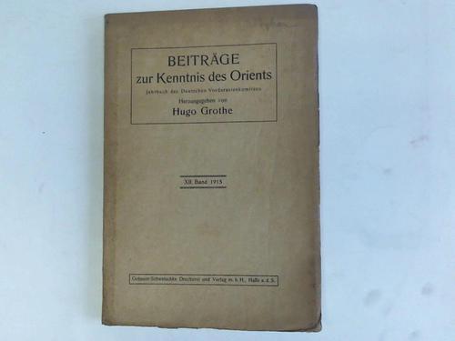 Grothe, Hugo - Beitrge zur Kenntnis des Orients. Jahrbuch des Deutschen Vorderasienkomitees, Band XII