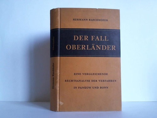 Raschhofer, Hermann - Der Fall Oberlnder. Eine vergleichende Rechtsanalyse der Verfahren in Pankow und Bonn