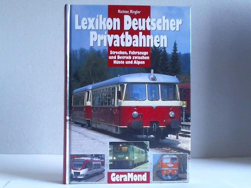 Richter, Karl Arne / Ringler, Georg - Lexikon Deutscher Privatbahnen. Strecken, Fahrzeuge und Betrieb zwischen Kste und Alpen