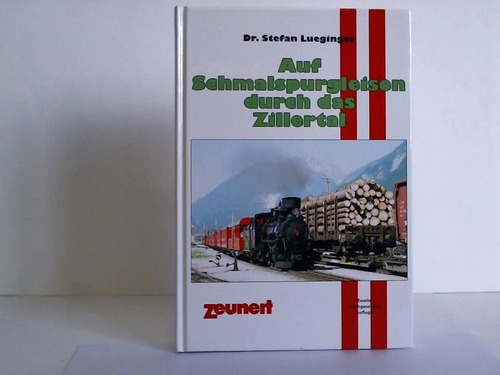 Lueginger, Stefan - Auf Schmalspurgleisen durch das Zillertal / Stefan Lueginger