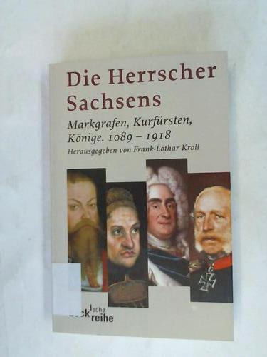 Kroll, Frank-Lothar (Hrsg.) - Die Herrscher Sachsens. Markgrafen, Kurfrsten, Knige 1089 - 1918