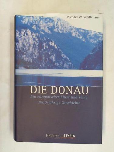 Weithmann, Michael W. - Die Donau. Ein europischer Fluss und seine 3000-jhrige Geschichte