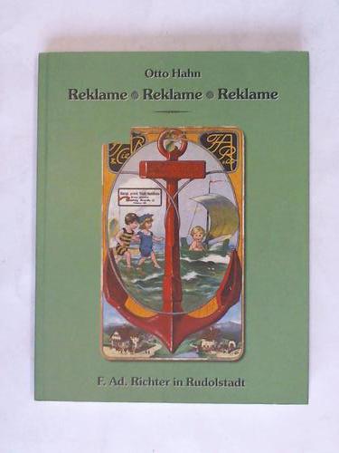 Hahn, Otto - Reklame - Reklame - Reklame. F. Ad. Richter in Rudolstadt - Ein deutsches Unternehmen, seine Produkte und die Werbung 1870 bis 1935