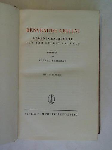 Semerau, Alfred - Benvenuto Cellini. Lebensgeschichte von Ihm selbst nacherzhlt