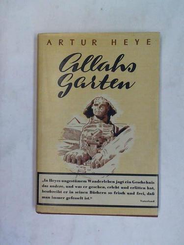 Heye, Artur - Allahs Garten. Erlebnisse im Morgenland