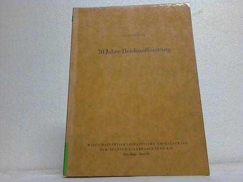 Jttner, Otto - 70 Jahre Heideaufforstung. Dargestellt auf Grund von Untersuchungen alter und neuer Versuchsflchen und anderer Bestnde