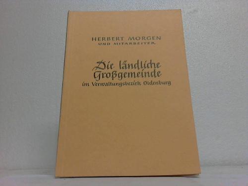 Niedersachsen - Morgen, Herbert - Die lndliche Grogemeinde in geschichtlicher, rechtlicher, verwaltungsrechtlicher und soziologischer Sicht gesehen