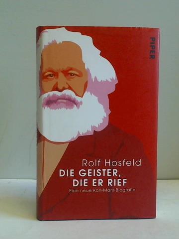 Hosfeld, Rolf - Die Geister, die er rief. Eine neue Karl-Marx-Biografie