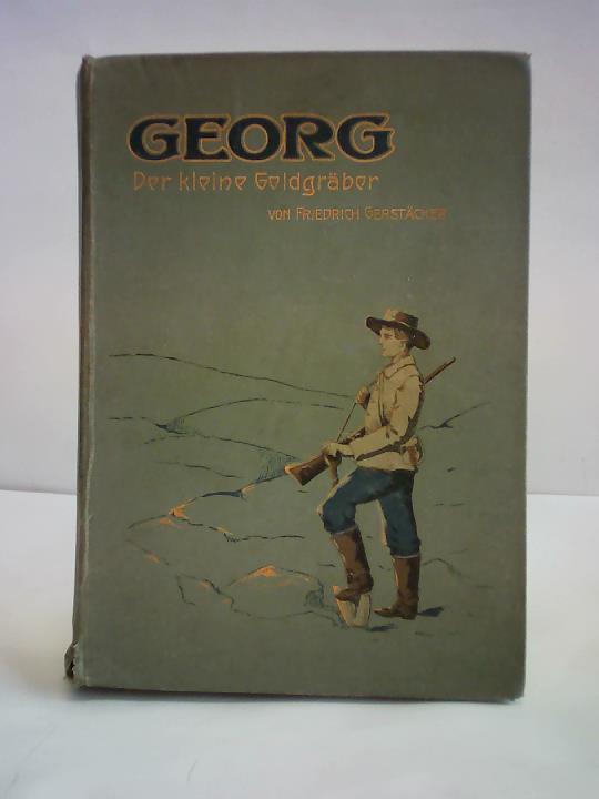 Gerstcker, Friedrich - Georg, der kleine Goldgrber in Kalifornien. Erzhlung fr die Jugend
