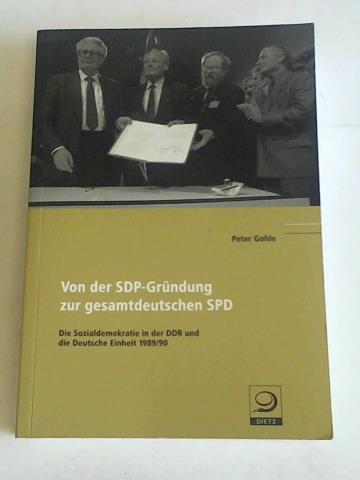 Gohle, Peter - Von der SDP-Grndung zur gesamtdeutschen SPD. Die Sozialdemokratie in der DDR und die Deutsche Einheit 1989/90 (Politik- und Gesellschaftsgeschichte)