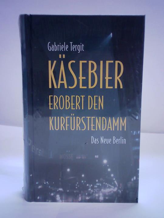 Tergit, Gabriele - Ksebier erobert den Kurfrstendamm. Das neue Berlin