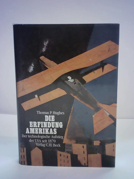 Hughes, Thomas P. - Die Erfindung Amerikas. Der technologische Aufstieg der USA seit 1870