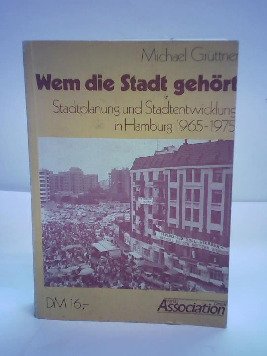 Grttner, Michael - Wem die Stadt gehrt. Stadtplanung und Stadtentwicklung in Hamburg 1965 - 1975