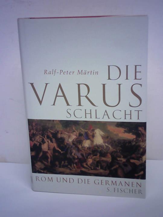 Mrtin, Ralf-Peter - Die Varusschlacht. Rom und die Germanen