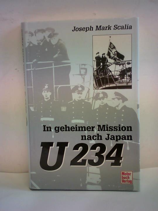 Scalia, Joseph Mark - U 234. In geheimer Mission nach Japan