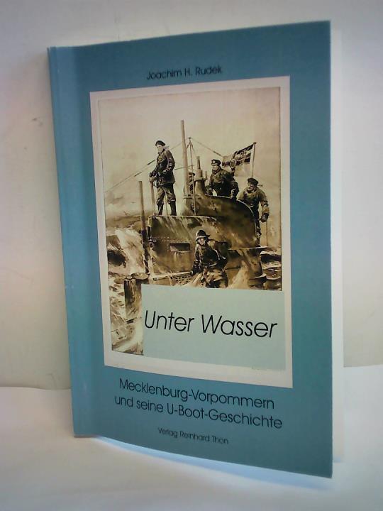 Rudek, Joachim H. - Unter Wasser. Mecklenburg-Vorpommern und seine U-Boot-Geschichte