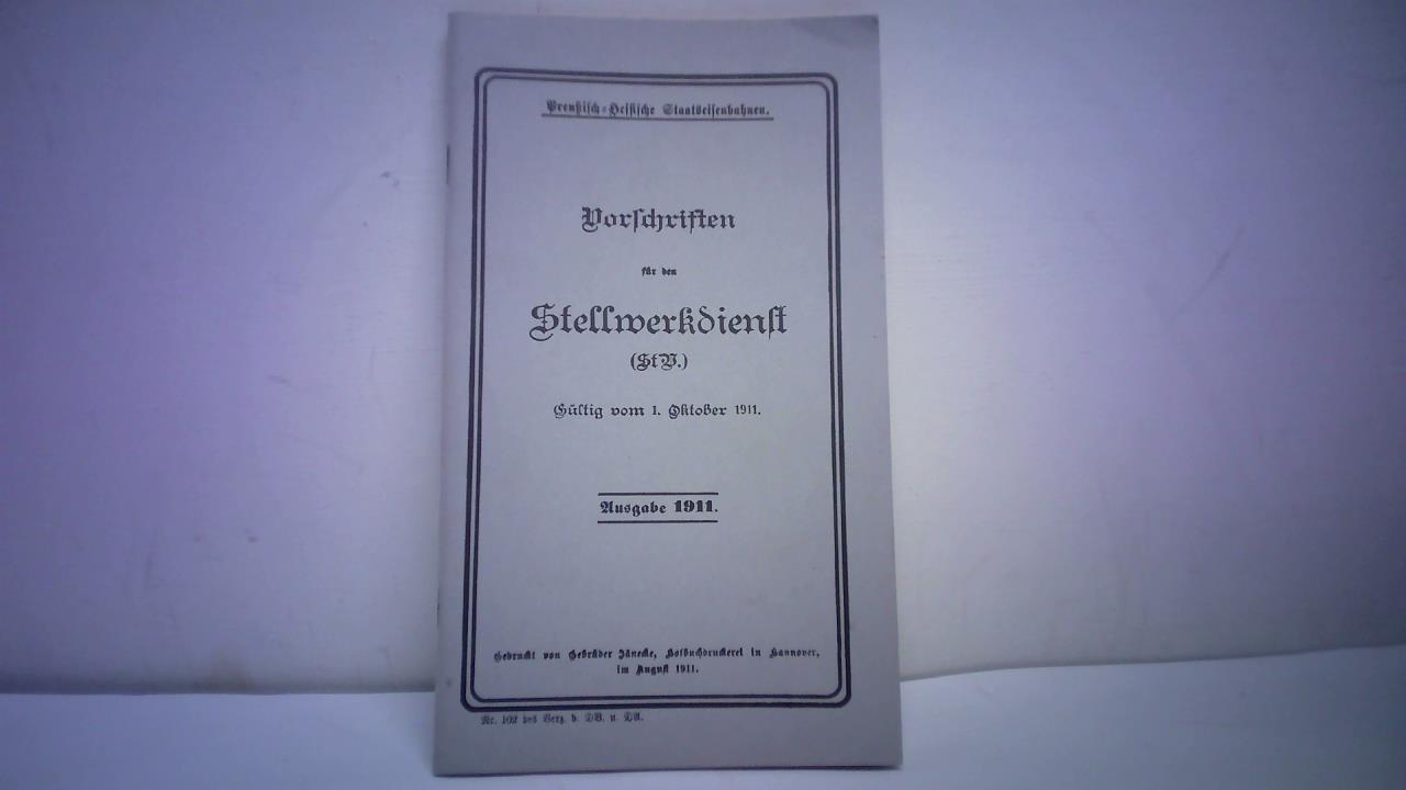 preuisch-Hessische Staatseisenbahnen (Hrsg.) - Vorschriften fr den Stellwerkdienst (StV), gltig vom 1. Oktober 1911