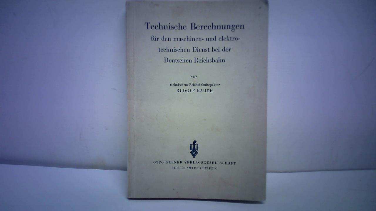 Radde, Rudolf - Technische Berechnungen fr den maschinen- und elektrotechnischen Dienst bei der Deutschen Reichsbahn