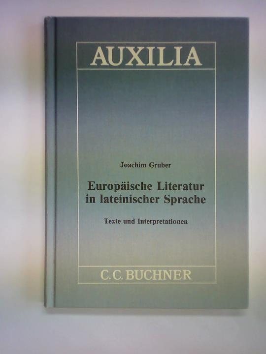 Gruber, Joachim - Europische Literatur in lateinischer Sprache. Texte und Interpretationen