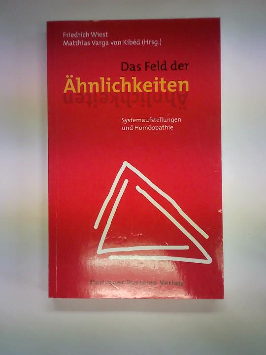 Wiest, Friedrich/ Kibed, Matthias Varga von - Feld der hnlichkeiten. Systemaufstellungen und Homopathie