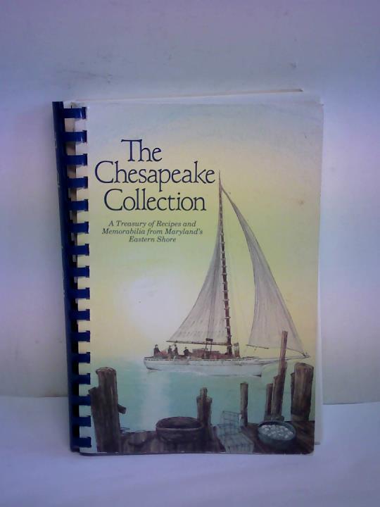 Tidewater Publishers - The Chesapeake Collection. A Treasury of Recipes and Memorabilia from Maryland's Eastern Shore