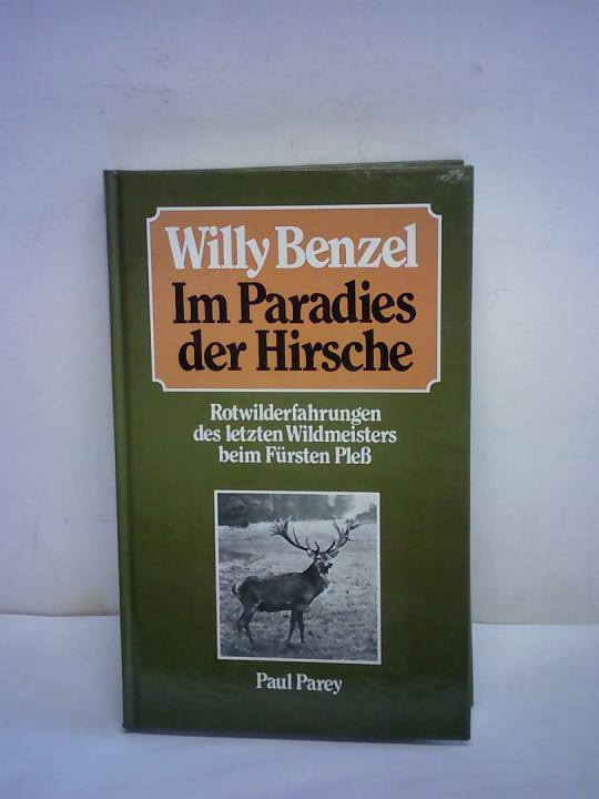 Benzel, Willy - Im Paradies der Hirsche. Rotwilderfahrungen und Jagderinnerungen des letzten Wildmeisters beim Frsten Ple