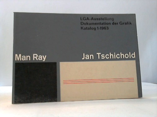 Ray, Man / Tschichold, Jan - LGA-Ausstellung Dokumentation der Grafik. Arbeiten von Man Ray und Jan Tschicold. Katalog 1-1963