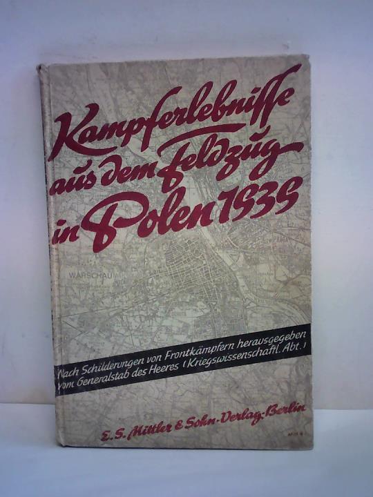 Generalstab des Heeres (Kriegswissenschaftliche Abteilung) (Hrsg.) - Kampferlebnisse aus dem Feldzuge in Polen 1939. Nach Schilderungen von Frontkmpfern