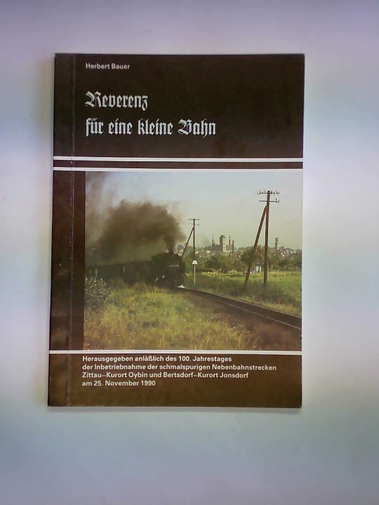 Bauer, Herbert - Reverenz fr eine kleine Bahn. Der Bau und Betrieb der Schmalspurbahn von Zittau nach den Kurorten Oybin und Jonsdorf