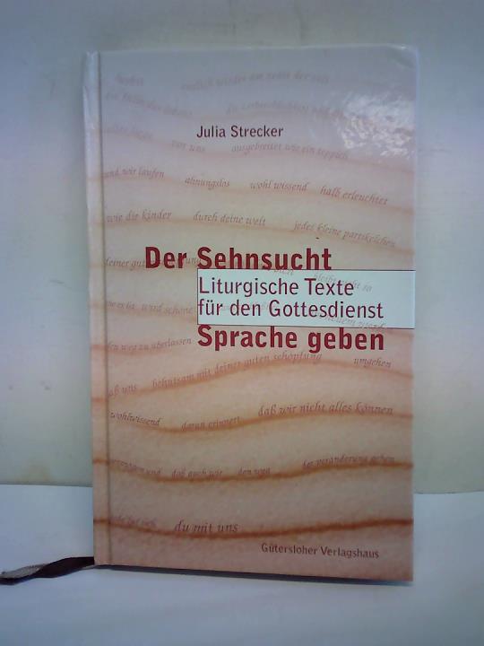 Strecker, Julia - Der Sehnsucht Sprache geben. Liturgische Texte fr den Gottesdienst