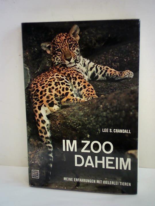 Crandall, Lee S. - Im Zoo Daheim. Meine Erfahrungen mit vielerlei Tieren