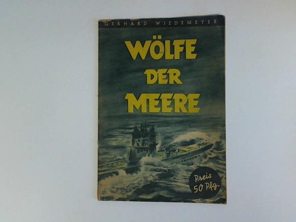 Wiedemeyer, Gerhard - Wlfe der Meere. Fahrten und Heldentaten deutscher Unterseeboote im Weltkrieg und im Grossdeutschen Freiheitskampf