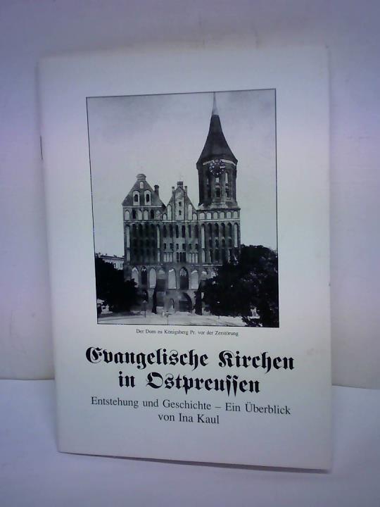 Kaul, Ina - Evangelische Krichen in Ostpreuen. Entstehung und Geschichte - ein berblick