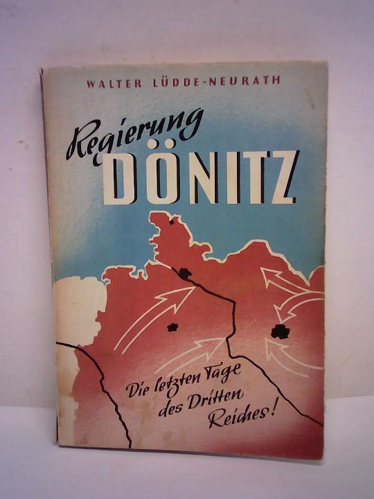 Ldde-Neurath, Walter - Regierung Dnitz. Die letzten Tage des Dritten Reiches