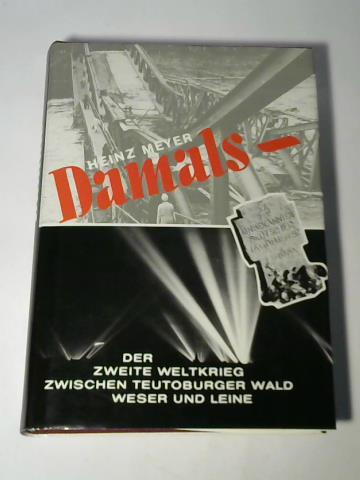 Meyer, Heinz - Damals-Der zweite Weltkrieg zwischen Teutoburger Wald Weser und Leine