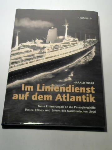 Focke, Harald - Im Liniendienst auf dem Atlantik. Neue Erinnerungen an die Passagierschiffe BERLIN, BREMEN und EUROPA des Norddeutschen Lloyd
