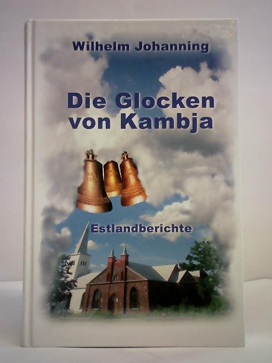Wilhelm, Johanning - Die Glocken von Kambja. Estlandberichte