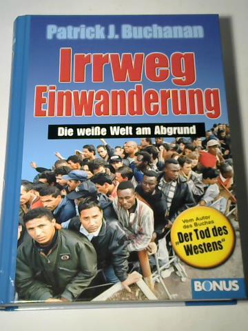Buchanan, Patrick J. - Irrweg Einwanderung. Die weie Welt am Abgrund