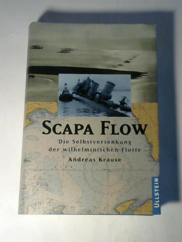 Krause, Andreas - Scapa Flow. Die Selbstversenkung der wilhelminischen Flotte