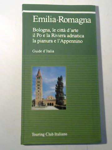 Touring Club Italiano - Emilia-Romagna. Bologna, le citt darte il Po e la Riviera adriatica la pianura e lAppennino. Guide dItalia