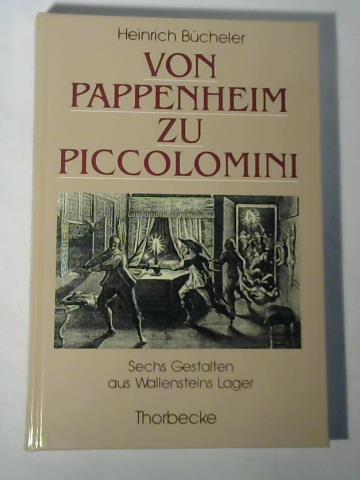 Bcheler, Heinrich - Von Pappenheim zu Piccolomini. Sechs Gestalten aus Wallensteins Lager