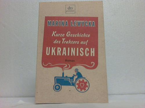 Lweycka, Marina - Kurze Geschichte des Traktors auf Ukrainisch. Roman