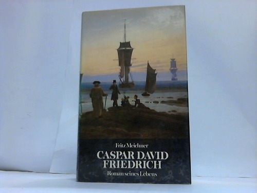 Meichner, Fritz - Caspar David Friedrich. Roman seines Lebens