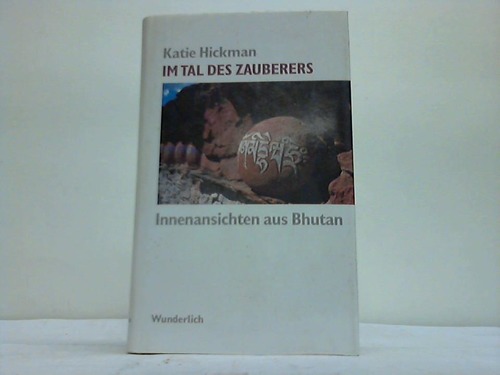Hickman, Katie - Im Tal des Zauberers. Innenansichten aus Bhutan