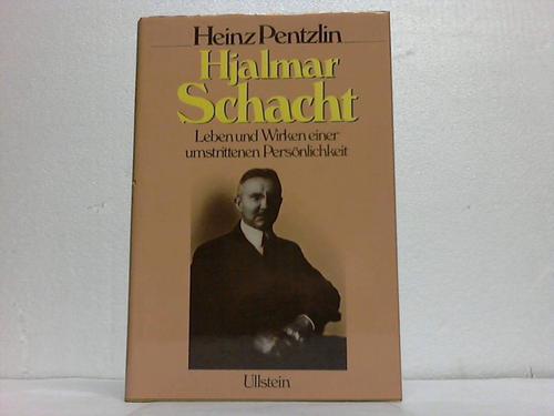 Pentzlin, Heinz - Hjalmar Schacht. Leben und Wirken einer umstrittenen Persnlichkeit