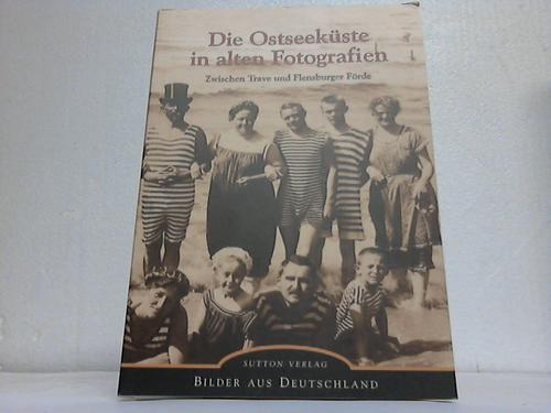 Schleswig-Holstein - Gnther, A./Strbel, J. (Hg.) - Die Ostseekste in alten Fotografien. Zwischen Trave und Flensburger Frde