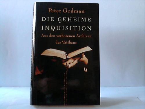 Godman, Peter - Die geheime Inquisition. Aus den verbotenen Archiven des Vatikans