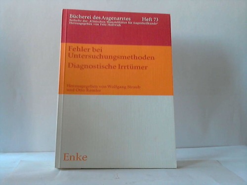 Straub, Wolfgang / Remler, Otto (Hrsg.) - Fehler bei Untersuchungsmethoden. Diagnostische Irrtmer. 49. Versammlung der Vereinigung Rhein-Mainischer Augenrzte