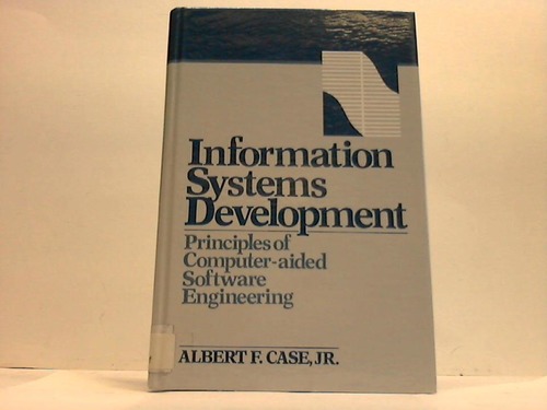 Case, Albert F. Jr. - Information Systems Development: Principles and Computer-Aided Software Engeneering