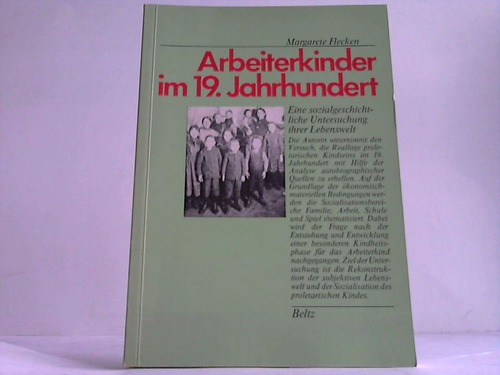 Flecken, Margarete - Arbeiterkinder im 19. Jahrhundert. Eine sozialgeschichtliche Untersuchung ihrer Lebenswelt
